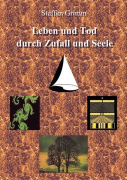 Leben und Tod durch Zufall und Seele: Esoterik, Religion und Philosophie im Spiegel moderner Naturwissenschaft