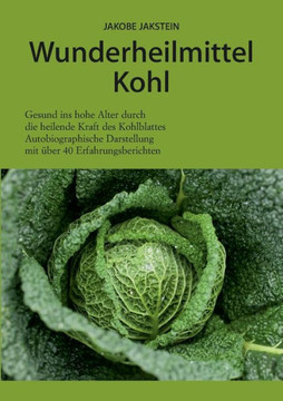 Wunderheilmittel Kohl: Die heilende Kraft der Kohlbl?ter