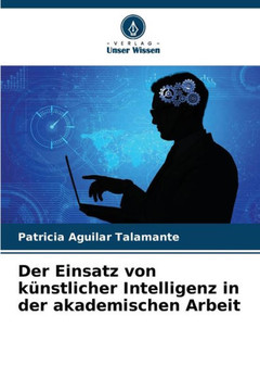 Der Einsatz von k?stlicher Intelligenz in der akademischen Arbeit Der Einsatz von k?stlicher Intelligenz in der akademischen Arbeit