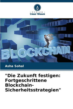 ""Die Zukunft festigen: Fortgeschrittene Blockchain-Sicherheitsstrategien""