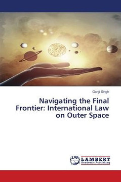 Navigating the Final Frontier: International Law on Outer Space