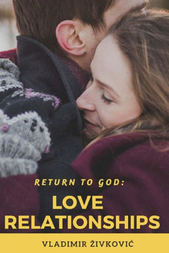 Return To God : Love Relationships Return To God : Love Relationships
