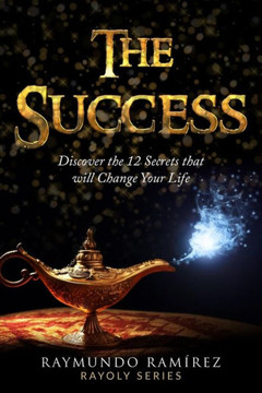 The Success : Discover 12 Secrets That Will Change Your Life The Success : Discover 12 Secrets That Will Change Your Life