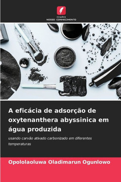 A efic?ia de adsor?o de oxytenanthera abyssinica em ?ua produzida
