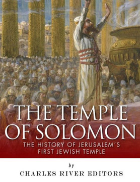 The Temple Of Solomon : The History Of Jerusalem'S First Jewish Temple The Temple Of Solomon : The History Of Jerusalem'S First Jewish Temple