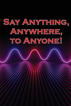 Say Anything, Anywhere, to Anyone!: Gain the courage to say no, the strength to say no, and the conviction to persuade anyone.