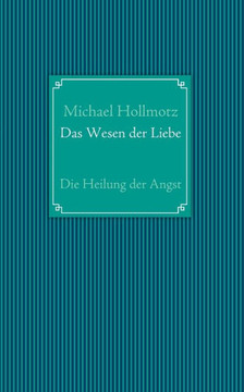 Das Wesen der Liebe: Die Heilung der Angst