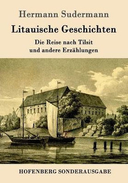 Litauische Geschichten: Die Reise nach Tilsit und andere Erz?lungen