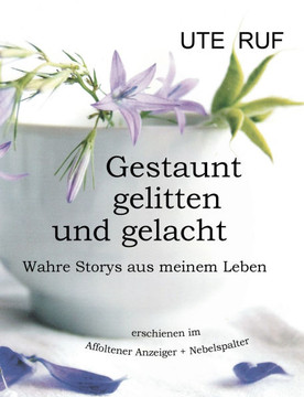 Gestaunt, gelitten und gelacht: Wahre Storys aus meinem Leben