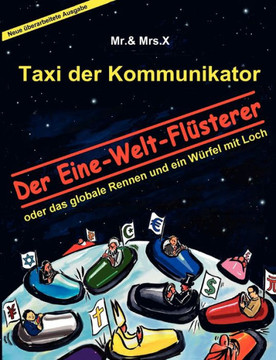 Taxi der Kommunikator: Der Eine-Welt-Fl?terer: oder das globale Rennen und ein W?fel mit Loch
