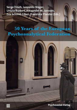50 Years of the European Psychoanalytical Federation 50 Years of the European Psychoanalytical Federation