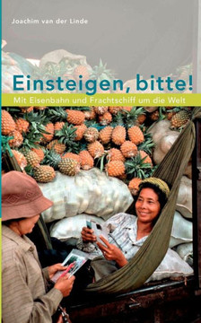 Einsteigen, bitte !: Mit Eisenbahn und Frachtschiff um die Welt Einsteigen, bitte !: Mit Eisenbahn und Frachtschiff um die Welt