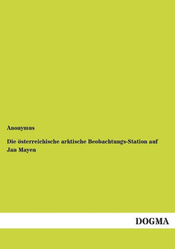 Die ?terreichische arktische Beobachtungs-Station auf Jan Mayen Die ?terreichische arktische Beobachtungs-Station auf Jan Mayen