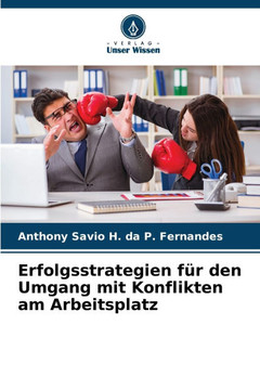 Erfolgsstrategien f? den Umgang mit Konflikten am Arbeitsplatz