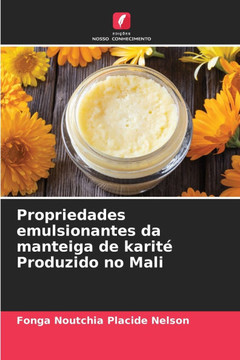 Propriedades emulsionantes da manteiga de karit?Produzido no Mali