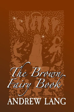 The Brown Fairy Book : Original And Unabridged