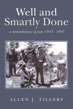 Well And Smartly Done : A Remembrance Of War 1943 - 1945