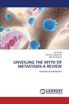 Unveiling the Myth of Metastasis-A Review