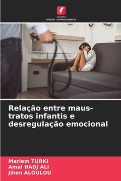 Rela?o entre maus-tratos infantis e desregula?o emocional