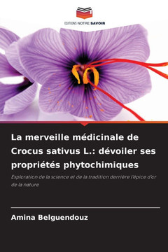 La merveille m?icinale de Crocus sativus L.: d?oiler ses propri?? phytochimiques