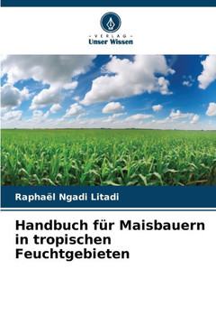 Handbuch f? Maisbauern in tropischen Feuchtgebieten