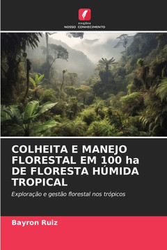 COLHEITA E MANEJO FLORESTAL EM 100 ha DE FLORESTA H?IDA TROPICAL