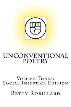 Unconventional Poetry : Volume Three: Social Injustice Edition
