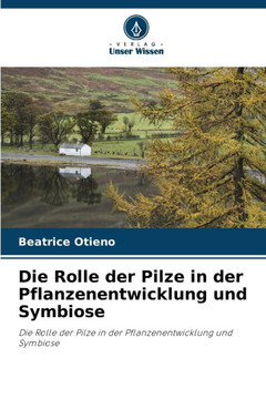 Die Rolle der Pilze in der Pflanzenentwicklung und Symbiose