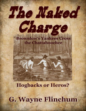 The Naked Charge : Brownlow'S Yankees Cross The Chattahoochee