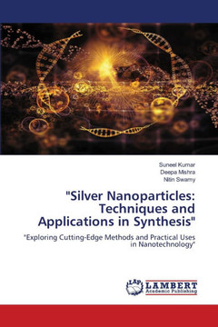 ""Silver Nanoparticles: Techniques and Applications in Synthesis""