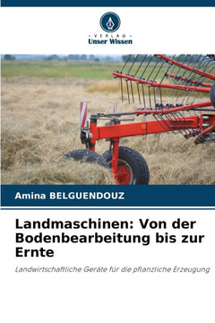 Landmaschinen: Von der Bodenbearbeitung bis zur Ernte