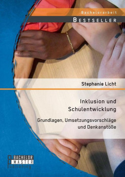Inklusion und Schulentwicklung: Grundlagen, Umsetzungsvorschl?e und Denkanst?e