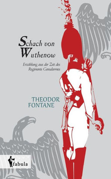 Schach von Wuthenow: Erz?lung aus der Zeit des Regiments Gensdarmes