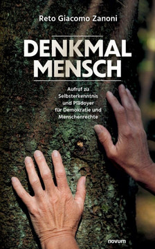 Denkmal Mensch: Aufruf zu Selbsterkenntnis und Pl?oyer f? Demokratie und Menschenrechte