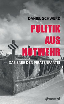 Politik aus Notwehr: Das Erbe der Piratenpartei