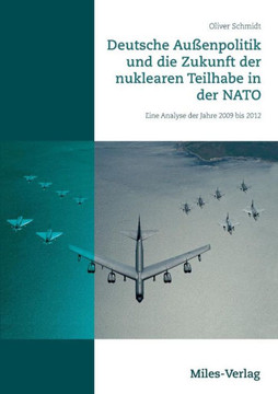 Deutsche Au?npolitik und die Zukunft der nuklearen Teilhabe in der NATO: Eine Analyse der Jahre 2009 bis 2012