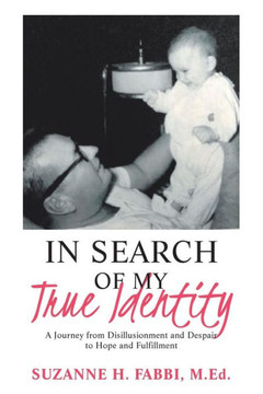 In Search of My True Identity: A Journey from Disillusionment and Despair to Hope and Fulfillment
