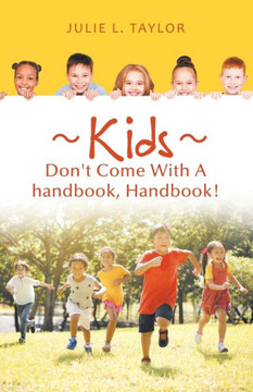 Kids Don't Come with a Handbook, Handbook! Kids Don't Come with a Handbook, Handbook!