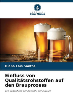Einfluss von Qualit?srohstoffen auf den Brauprozess