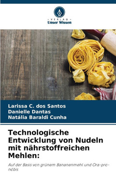 Technologische Entwicklung von Nudeln mit n?rstoffreichen Mehlen