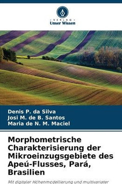 Morphometrische Charakterisierung der Mikroeinzugsgebiete des Ape?Flusses, Par? Brasilien