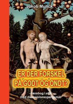 Er der forskel p?godt og ondt?: - l?ebog i etik med diskussionssp?gsm?