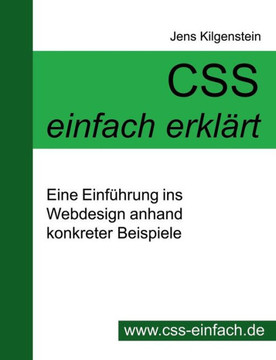 CSS einfach erkl?t - Eine Einf?rung ins Webdesign anhand konkreter Beispiele