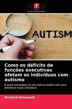 Como os d?icits de fun?es executivas afetam os indiv?uos com autismo