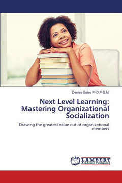 Next Level Learning: Mastering Organizational Socialization Next Level Learning: Mastering Organizational Socialization