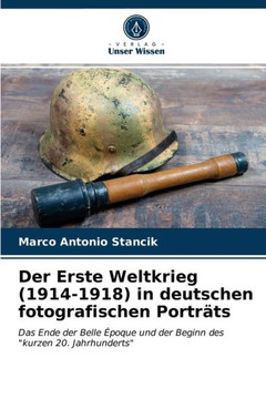 Der Erste Weltkrieg (1914-1918) in deutschen fotografischen Portr?s