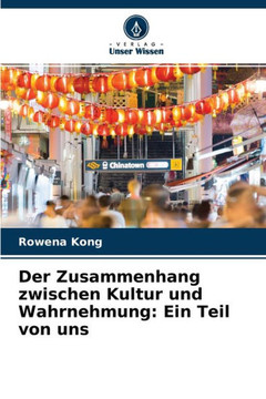 Der Zusammenhang zwischen Kultur und Wahrnehmung: Ein Teil von uns Der Zusammenhang zwischen Kultur und Wahrnehmung: Ein Teil von uns