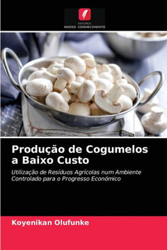 Produ?o de Cogumelos a Baixo Custo Produ?o de Cogumelos a Baixo Custo