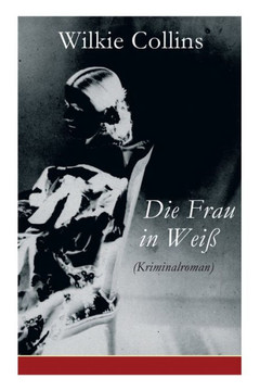 Die Frau in Wei?(Kriminalroman): The Woman in White
