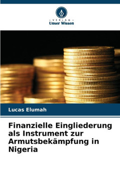 Finanzielle Eingliederung als Instrument zur Armutsbek?pfung in Nigeria Finanzielle Eingliederung als Instrument zur Armutsbek?pfung in Nigeria